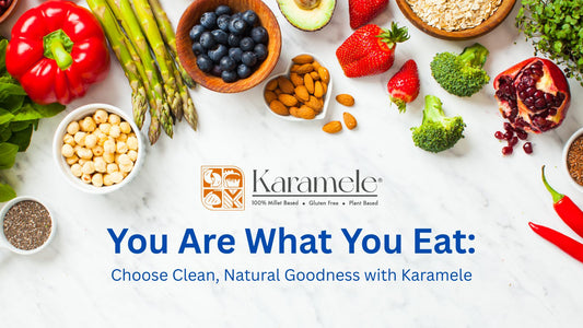 You Are What You Eat: Choose Clean, Natural Goodness with Karamele